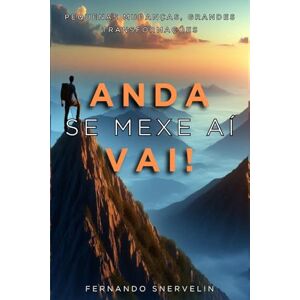 SNERVELIN, FERNANDO ANDA, SE MEXE AÍ, VAI !: PEQUENAS MUDANÇAS, GRANDES TRANSFORMAÇÕES: 4 (AUTOAJUDA: TRANSCENDER) SNERVELIN, FERNANDO ANDA, SE MEXE AÍ, VAI !: PEQUENAS MUDANÇAS, GRANDES TRANSFORMAÇÕES: 4 (AUTOAJUDA: TRANSCENDER)