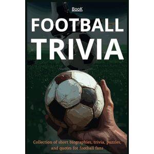 Galvan, Jessica Francisca Football Trivia book: Collection of short biographies, trivia, puzzles, and quotes for football fans Galvan, Jessica Francisca Football Trivia book: Collection of short biographies, trivia, puzzles, and quotes for football fans