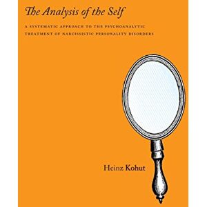 Kohut, Heinz The Analysis of the Self: A Systematic Approach to the Psychoanalytic Treatment of Narcissistic Personality Disorders (Emersion: Emergent Village resources for communities of faith) Kohut, Heinz The Analysis of the Self: A Systematic Approach to the Psychoanalytic Treatment of Narcissistic Personality Disorders (Emersion: Emergent Village resources for communities of faith)
