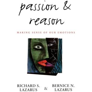 Lazarus, Richard S. Passion and Reason: Making Sense of Our Emotions Lazarus, Richard S. Passion and Reason: Making Sense of Our Emotions