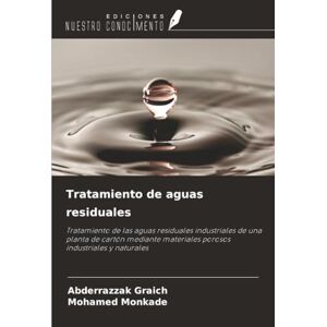 Graich, Abderrazzak Tratamiento de aguas residuales: Tratamiento de las aguas residuales industriales de una planta de cartón mediante materiales porosos industriales y naturales Graich, Abderrazzak Tratamiento de aguas residuales: Tratamiento de las aguas residuales industriales de una planta de cartón mediante materiales porosos industriales y naturales