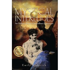 Rodavich, Emily Mystical Interludes: An Ordinary Person's Extraordinary Experiences Rodavich, Emily Mystical Interludes: An Ordinary Person's Extraordinary Experiences