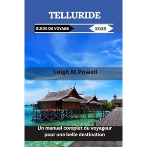 Powell, Leigh M. TELLURIDE GUIDE DE VOYAGE 2025: Un manuel complet du voyageur pour une belle destination Powell, Leigh M. TELLURIDE GUIDE DE VOYAGE 2025: Un manuel complet du voyageur pour une belle destination