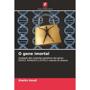 Asadi, Shahin O gene imortal: Avaliação das mutações genéticas dos genes DCDC2, KIAA0319 e DYX1C1 Indução da dislexia Asadi, Shahin O gene imortal: Avaliação das mutações genéticas dos genes DCDC2, KIAA0319 e DYX1C1 Indução da dislexia