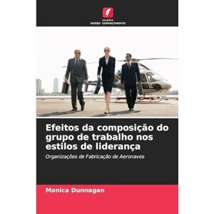 Dunnagan, Monica Efeitos da composição do grupo de trabalho nos estilos de liderança: Organizações de Fabricação de Aeronaves Dunnagan, Monica Efeitos da composição do grupo de trabalho nos estilos de liderança: Organizações de Fabricação de Aeronaves