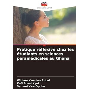 Antwi, William Kwadwo Pratique réflexive chez les étudiants en sciences paramédicales au Ghana Antwi, William Kwadwo Pratique réflexive chez les étudiants en sciences paramédicales au Ghana