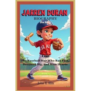 Klin, John E. JARREN DURAN BIOGRAPHY (For Kids): The Baseball Star Who Ran Fast, Dreamed Big, and Won Hearts Klin, John E. JARREN DURAN BIOGRAPHY (For Kids): The Baseball Star Who Ran Fast, Dreamed Big, and Won Hearts