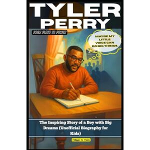 A. Marie, Milligan Tyler Perry: From Plays to Power: The Inspiring Story of a Boy with Big Dreams (Unofficial Biography for Kids) A. Marie, Milligan Tyler Perry: From Plays to Power: The Inspiring Story of a Boy with Big Dreams (Unofficial Biography for Kids)