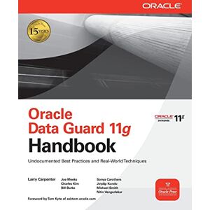 Carpenter, Larry Oracle Data Guard 11g Handbook (Oracle Press): Undocumented Best Practices and Real-world Techniques Carpenter, Larry Oracle Data Guard 11g Handbook (Oracle Press): Undocumented Best Practices and Real-world Techniques