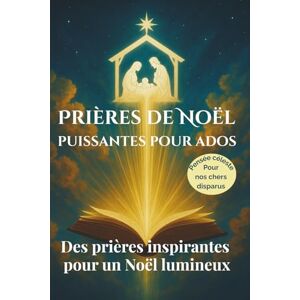 Morel, Léa Prières de Noël puissantes pour Ados: Des prières simples et inspirantes pour vivre un Noël lumineux Morel, Léa Prières de Noël puissantes pour Ados: Des prières simples et inspirantes pour vivre un Noël lumineux