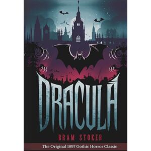 Stoker, Bram DRACULA: The Original 1897 Gothic Horror Classic Stoker, Bram DRACULA: The Original 1897 Gothic Horror Classic