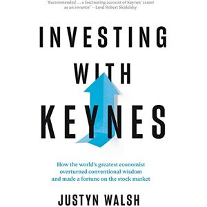 Walsh, Justyn Investing with Keynes; How the World's Greatest Economist Overturned Conventional Wisdom and Made a Fortune on the Stock Market Walsh, Justyn Investing with Keynes; How the World's Greatest Economist Overturned Conventional Wisdom and Made a Fortune on the Stock Market