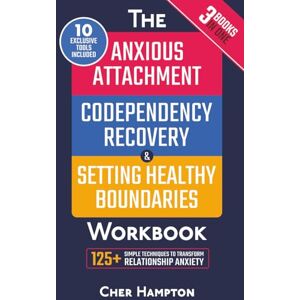 Hampton, Cher Anxious Attachment, Codependency Recovery & Setting Boundaries Workbook (3 in 1): 125+ Proven Techniques for Ending Relationship Anxiety, Stop Overthinking & Inner Child Healing to Reclaim Self-Worth Hampton, Cher Anxious Attachment, Codependency Recovery & Setting Boundaries Workbook (3 in 1): 125+ Proven Techniques for Ending Relationship Anxiety, Stop Overthinking & Inner Child Healing to Reclaim Self-Worth