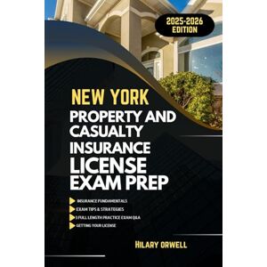Orwell, Hilary NEW YORK PROPERTY AND CASULTY LICIENCE EXAM PREP MANUAL: Comprehensive, Clear Explanations, Practice Exams, and New York Laws for Future Insurance ... (UNITED STATES PROPERTY AND CASUALTY MANUAL) Orwell, Hilary NEW YORK PROPERTY AND CASULTY LICIENCE EXAM PREP MANUAL: Comprehensive, Clear Explanations, Practice Exams, and New York Laws for Future Insurance ... (UNITED STATES PROPERTY AND CASUALTY MANUAL)