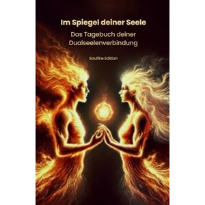 Glamocanin, Samantha Im Spiegel deiner Seele Das Tagebuch deiner Dualseelenverbindung Soulfire Edition: Ein spirituelles Tagebuch zur Heilung u. Selbstfindung auf der ... für deine Reise mit deiner Dualseele Glamocanin, Samantha Im Spiegel deiner Seele Das Tagebuch deiner Dualseelenverbindung Soulfire Edition: Ein spirituelles Tagebuch zur Heilung u. Selbstfindung auf der ... für deine Reise mit deiner Dualseele
