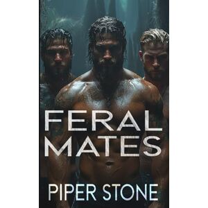 Stone, Piper Feral Mates: A Dark Wolf Shifter Romance (Ruthless Instinct) Stone, Piper Feral Mates: A Dark Wolf Shifter Romance (Ruthless Instinct)