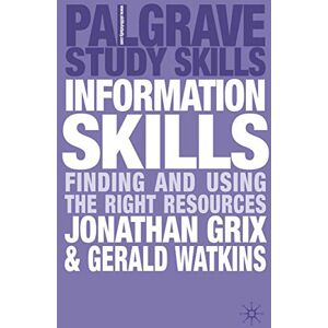 Grix, Jonathan Information Skills: Finding and Using the Right Resources: 120 (Bloomsbury Study Skills) Grix, Jonathan Information Skills: Finding and Using the Right Resources: 120 (Bloomsbury Study Skills)