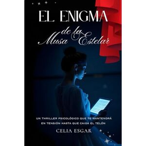 Esgar, Celia El Enigma de la Musa Estelar: Un thriller psicológico que te mantendrá en tensión hasta que caiga el telón. Esgar, Celia El Enigma de la Musa Estelar: Un thriller psicológico que te mantendrá en tensión hasta que caiga el telón.