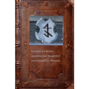 Helmich, H. Kindheit auf dem Hof – Vom Halberben zum freien Bauern: Ein Hof, eine Familie, ein Stück westfälische Geschichte Helmich, H. Kindheit auf dem Hof – Vom Halberben zum freien Bauern: Ein Hof, eine Familie, ein Stück westfälische Geschichte