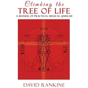 Rankine, David Climbing the Tree of Life: A Manual of Practical Magickal Qabalah Rankine, David Climbing the Tree of Life: A Manual of Practical Magickal Qabalah
