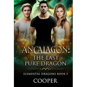 Cooper, Author Ancalagon: The Last Pure Dragon: Elemental Dragons Book Five Cooper, Author Ancalagon: The Last Pure Dragon: Elemental Dragons Book Five