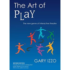 Izzo, Gary The Art of Play: The New Genre of Interactive Theatre Izzo, Gary The Art of Play: The New Genre of Interactive Theatre