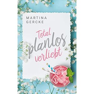 Gercke, Martina Total planlos verliebt Gercke, Martina Total planlos verliebt