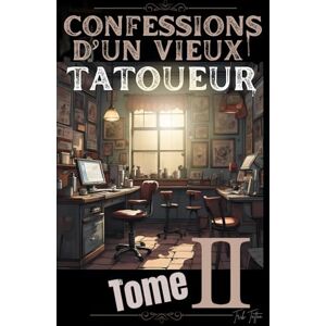 Tattoo, Trib Confessions d’un Vieux Tatoueur: Tome II (Anecdotes de tatouage) Tattoo, Trib Confessions d’un Vieux Tatoueur: Tome II (Anecdotes de tatouage)