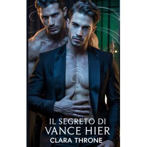 Throne, Clara Il segreto di Vance Hier: Una storia d'amore dark mm mafiosa mpreg in cui l'impossibile segreto di un omega innesca la scelta mortale di un alfa. Throne, Clara Il segreto di Vance Hier: Una storia d'amore dark mm mafiosa mpreg in cui l'impossibile segreto di un omega innesca la scelta mortale di un alfa.
