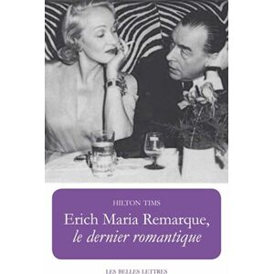 TIMS, Hilton Erich Maria Remarque, Le Dernier Romantique (Romans, Essais, Poesie, Documents) TIMS, Hilton Erich Maria Remarque, Le Dernier Romantique (Romans, Essais, Poesie, Documents)