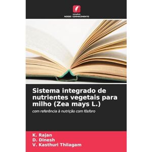 Rajan, K Sistema integrado de nutrientes vegetais para milho (Zea mays L.): com referência à nutrição com fósforo Rajan, K Sistema integrado de nutrientes vegetais para milho (Zea mays L.): com referência à nutrição com fósforo