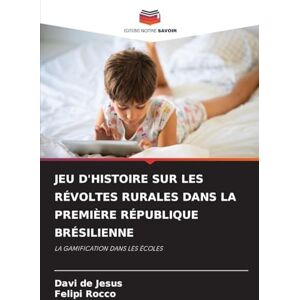 de Jesus, Davi Jeu d'Histoire Sur Les Révoltes Rurales Dans La Première République Brésilienne: LA GAMIFICATION DANS LES ÉCOLES de Jesus, Davi Jeu d'Histoire Sur Les Révoltes Rurales Dans La Première République Brésilienne: LA GAMIFICATION DANS LES ÉCOLES