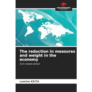 Keita, Lamine The reduction in measures and weight in the economy: 2nd revised edition Keita, Lamine The reduction in measures and weight in the economy: 2nd revised edition