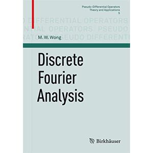 Wong, M. W. Discrete Fourier Analysis: 5 (Pseudo-Differential Operators, 5) Wong, M. W. Discrete Fourier Analysis: 5 (Pseudo-Differential Operators, 5)