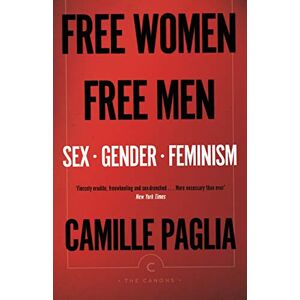 Paglia, Camille Free Women, Free Men: Sex, Gender, Feminism (Canons) Paglia, Camille Free Women, Free Men: Sex, Gender, Feminism (Canons)