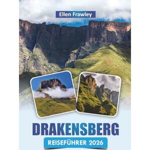 Frawley, Ellen DRAKENSBERG REISEFÜHRER 2026: Entdecken Sie Top-Attraktionen, versteckte Schätze, Wanderwege, Kultur, lokale Küche und Outdoor-Abenteuer in Südafrika Frawley, Ellen DRAKENSBERG REISEFÜHRER 2026: Entdecken Sie Top-Attraktionen, versteckte Schätze, Wanderwege, Kultur, lokale Küche und Outdoor-Abenteuer in Südafrika