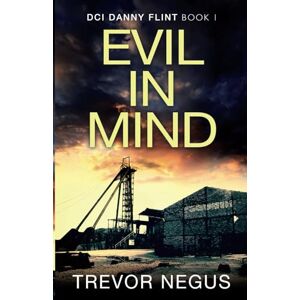 Negus, Trevor Evil in Mind: A gripping serial killer thriller (DCI Danny Flint) Negus, Trevor Evil in Mind: A gripping serial killer thriller (DCI Danny Flint)