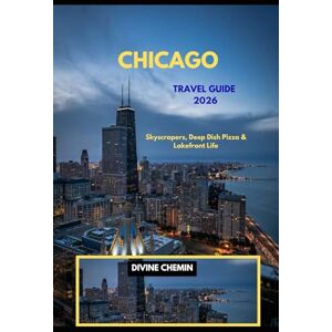 CHEMIN, DIVINE CHICAGO TRAVEL GUIDE 2026: Skyscrapers, Deep Dish Pizza & Lakefront Life (Essential Explorer Series) CHEMIN, DIVINE CHICAGO TRAVEL GUIDE 2026: Skyscrapers, Deep Dish Pizza & Lakefront Life (Essential Explorer Series)