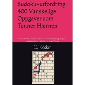 Kotkin, C. Sudoku-utfordring: 400 Vanskelige Oppgaver som Tenner Hjernen: Avansert Sudoku Gåtebok for Voksne – Ekstremt Vanskelige Oppgaver med Løsninger for Hjernetrim og Mental Trening Kotkin, C. Sudoku-utfordring: 400 Vanskelige Oppgaver som Tenner Hjernen: Avansert Sudoku Gåtebok for Voksne – Ekstremt Vanskelige Oppgaver med Løsninger for Hjernetrim og Mental Trening