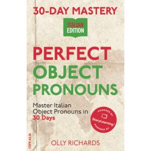 Richards, Olly 30-Day Mastery: Perfect Object Pronouns: Master Italian Object Pronouns in 30 Days (30-Day Mastery Italian Edition) Richards, Olly 30-Day Mastery: Perfect Object Pronouns: Master Italian Object Pronouns in 30 Days (30-Day Mastery Italian Edition)