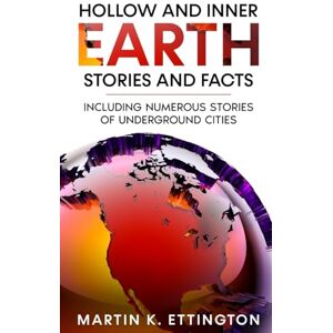 Ettington, Martin K Hollow and Inner Earth Stories and Facts: Including Numerous Stories of Underground Cities: 13 (The Weird Ancient History Series) Ettington, Martin K Hollow and Inner Earth Stories and Facts: Including Numerous Stories of Underground Cities: 13 (The Weird Ancient History Series)