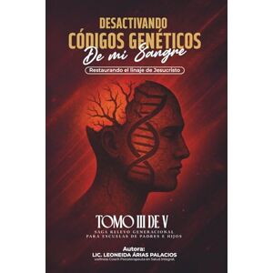 ARIAS PALACIOS, LIC. LEONEIDA DESACTIVANDO CÓDIGOS GENÉTICOS DE MI SANGRE: RESTAURANDO EL LINAJE DE JESUCRISTO ARIAS PALACIOS, LIC. LEONEIDA DESACTIVANDO CÓDIGOS GENÉTICOS DE MI SANGRE: RESTAURANDO EL LINAJE DE JESUCRISTO