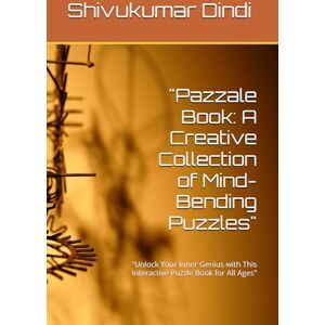 Dindi, Mr Shivukumar Ashok Pazzale Book: A Creative Collection of Mind-Bending Puzzles": "Unlock Your Inner Genius with This Interactive Puzzle Book for All Ages Dindi, Mr Shivukumar Ashok Pazzale Book: A Creative Collection of Mind-Bending Puzzles": "Unlock Your Inner Genius with This Interactive Puzzle Book for All Ages