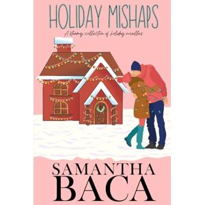 Baca, Samantha Holiday Mishaps: A Steamy Collection of Holiday Novellas Baca, Samantha Holiday Mishaps: A Steamy Collection of Holiday Novellas