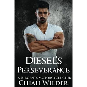 Wilder, Chiah Diesel's Perseverance: Insurgents Motorcycle Club (Insurgents MC Romance) Wilder, Chiah Diesel's Perseverance: Insurgents Motorcycle Club (Insurgents MC Romance)