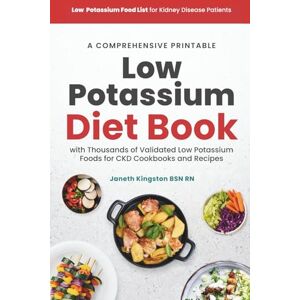 Kingston Low Potassium Food List for Kidney Disease Patients: A Comprehensive Printable Low Potassium Diet Book with Thousands of Validated Low Potassium Foods ... Recipes (Kidney Diet Food Reference Guide) Kingston Low Potassium Food List for Kidney Disease Patients: A Comprehensive Printable Low Potassium Diet Book with Thousands of Validated Low Potassium Foods ... Recipes (Kidney Diet Food Reference Guide)