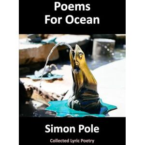 Pole, Simon Poems For Ocean: Collected Lyric Poetry Pole, Simon Poems For Ocean: Collected Lyric Poetry