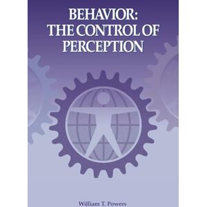 Powers, William T Behavior: The Control of Perception Powers, William T Behavior: The Control of Perception