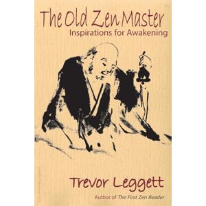 Leggett, Trevor Old Zen Master: Inspirations for Awakening Leggett, Trevor Old Zen Master: Inspirations for Awakening