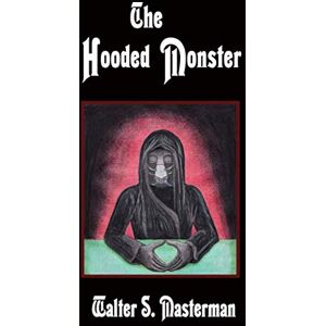 Masterman, Walter S. The Hooded Monster Masterman, Walter S. The Hooded Monster
